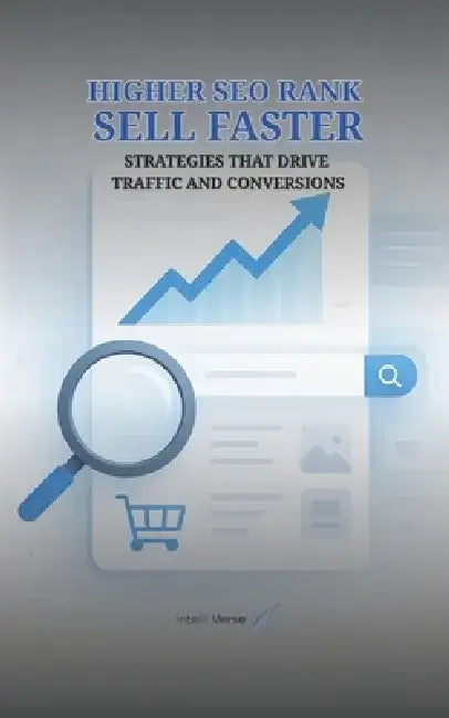 Higher SEO Rank Sell Faster: Strategies That Drive Traffic and Conversions by Intelli Verse X
