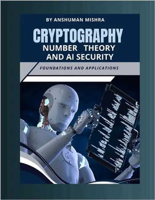 Cryptography number theory and ai security: Foundations and applications by Mishra, Anshuman