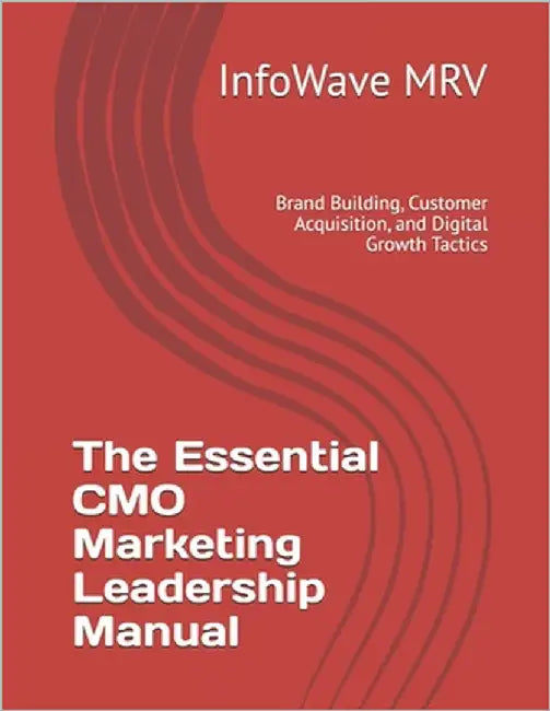The Essential CMO Marketing Leadership Manual: Brand Building, Customer Acquisition, and Digital Growth Tactics by Mrv, Infowave
