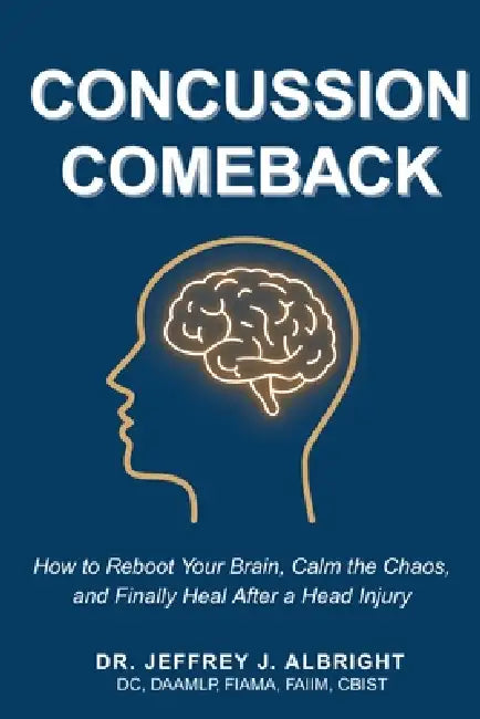 The Concussion Comeback: The NeuroRecovery Blueprint for Lasting Brain Healing After Trauma by Jeffrey J. Albright DC