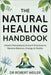 The Natural Healing Handbook: Holistic Remedies & Ancient Practices to Restore Balance, Energy & Vitality by Robert Weiler