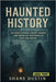 Haunted History Large Print: 39 Ghost Stories, Creepy Legends, and Unsolved Mysteries to Keep You Awake by Dustin, Shane