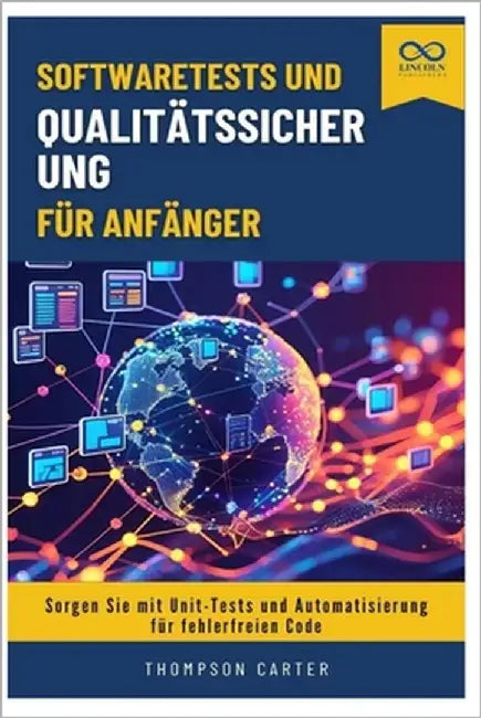 Softwaretests und Qualitätssicherung für Anfänger: Sorgen Sie mit Unit-Tests und Automatisierung für fehlerfreien Code by Carter, Thompson