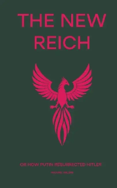 The New Reich: or How Putin Resurrected Hitler by Michael Nalens