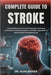 Complete Guide to Stroke: Understanding Causes, Early Warning Signs, Life-Saving Interventions, Recovery Strategies, And Holistic Approaches To Improv by Alan Kaiden