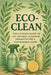 Eco-Clean: The Ultimate Guide to DIY Natural Cleaning Products for a Sustainable Home by Alexander Rhea