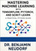 Mastering Machine Learning with TensorFlow, PyTorch, and Scikit-Learn: A Practical Python Guide by Neudorf, Benjamin