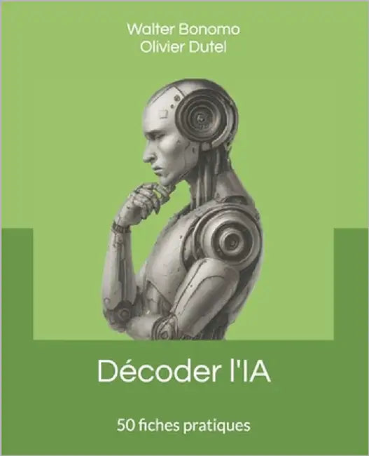 Décoder l'IA: 50 fiches pratiques pour tout comprendre (sans simplifier) et exercer son esprit critique by Dutel, Olivier