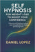 Self-Hypnosis for Weight Loss to Boost Your Confidence.: Enhance self-belief and unlock your true potential for lasting personal growth. by Lopez, Daniel