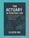 The Actuary in Everyday Life: How actuarial thinking applies to personal finance, risk management, and decision-making by Oluchi Ike