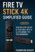 Fire TV Stick 4K Simplified Guide (2025): Step-by-Step Setup, AI Features, Wi-Fi 6 & Streaming Tips for Beginners by Thompson Bright