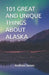101 Great and Unique Things about Alaska by Andrew James