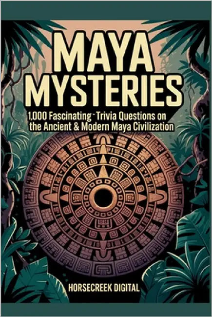 Maya Mysteries: 1,000 Fascinating Trivia Questions on the Ancient & Modern Maya Civilization by Digital, Horsecreek