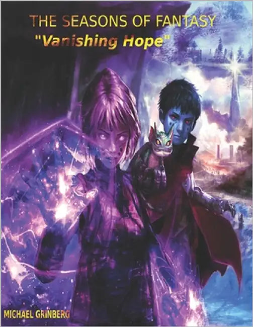 The Seasons Of Fantasy: Book 1 - Vanishing Hope: Immerse yourself in a universe where technology, magic, and nature go head-to-head and it's up to a g by Grinberg, Michael