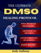 The Ultimate DMSO Healing Protocol: The Complete Guide to Natural Pain Relief, Detox, and Healing with Dimethyl Sulfoxide by Judy Anthony