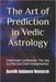 The Art of Prediction in Vedic Astrology: Undertand Confluence: The Key to Effective Chart Interpretation by Karmik Guidance Research