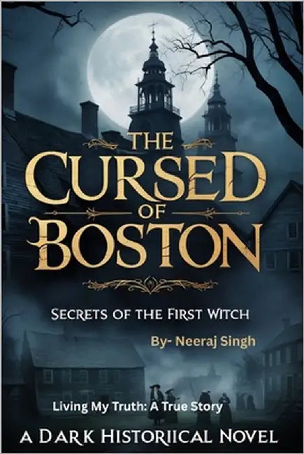 The Cursed of Boston: Secrets of the First Witch, A Dark Historical Novel by Singh, Neeraj