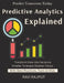 Predictive Analytics Explained: Forecasting with Data Predictive Analytics Tools AI in Prediction Predictive Business Insights Smarter Decisions with by Ravi Rajput