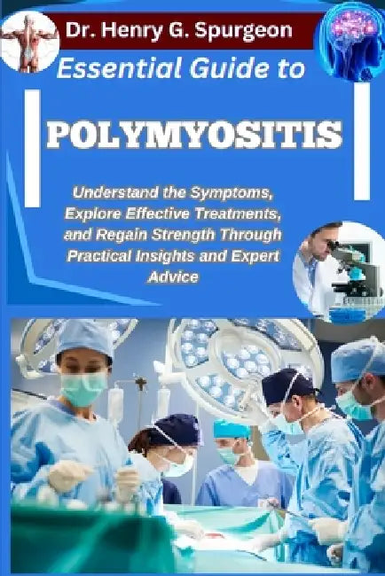 Essential Guide To Polymyositis by Henry G Spurgeon