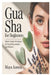 Gua Sha for Beginners: Master Simple Techniques for Facial Rejuvenation and Wellness by Maya Aurora