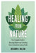 Healing from Nature: Your Complete Guide to Restoring Balance and Unlocking Nature's Secrets for Lasting Health by Benjamin K. William