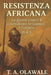 Resistenza africana: le guerre contro il colonialismo e l'impero britannico (Vol. 1): Storia africana degli Zulu, degli Asante, dei Mau Mau e dei lead by Olawale