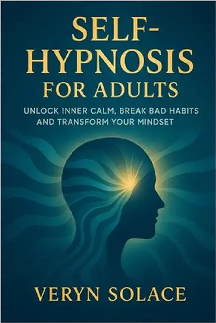 Self Hypnosis for Adults: Unlock Inner Calm, Break Bad Habits and Transform Your Mindset by Solace, Veryn