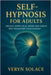 Self Hypnosis for Adults: Unlock Inner Calm, Break Bad Habits and Transform Your Mindset by Solace, Veryn