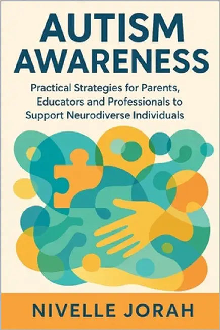 Autism Awareness: Practical Strategies for Parents, Educators and Professionals to Support Neurodiverse Individuals by Jorah, Nivelle
