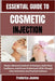 Essential Guide to Cosmetic Injection: Master Advanced Aesthetic Techniques, Build Client Confidence, And Elevate Professional Skills Through Clear In by Jeanne, Frederica