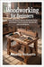Woodworking for Beginners: Step-by-Step Projects, Essential Tools, and Expert Tips to Master Woodcraft with Confidence by Roberts, Amelia