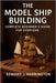The Model Ship Building Complete Beginner's Guide for Everyone: Step-by-Step Techniques, Tools, and Projects for Crafting Stunning Model Ships with Co by Edward J. Harrington