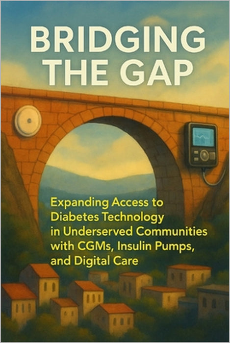 Bridging the Gap: Expanding Access to Diabetes Technology in Underserved Communities with CGMs, Insulin Pumps, and Digital Care by Alexander Rhea