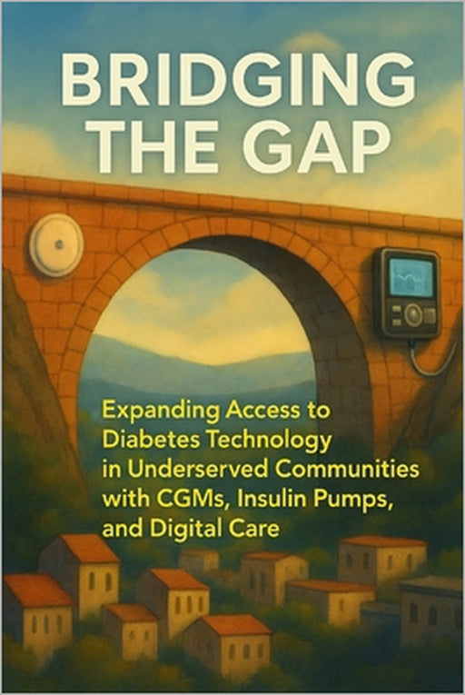 Bridging the Gap: Expanding Access to Diabetes Technology in Underserved Communities with CGMs, Insulin Pumps, and Digital Care by Alexander Rhea