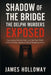 Shadow of the Bridge: The Delphi Murders Exposed: Uncovering Secrets, Lies, and the Dark Truth of Small-Town America's Most Haunting Crime. by James Holloway