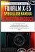 FUJIFILM X-E5 Spieg.. Kamera Benutzerh..: Ein Vollständiges Handbuch zur Beherrschung Ihrer Gerät, von der Grundeinstellung bis zu Fortgeschrittenen T by Alexander P. Barnes, Alexander P. Barnes