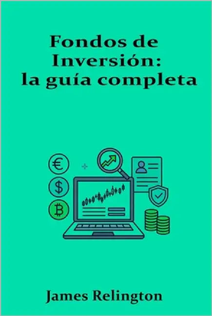 Fondos de Inversión: la guía completa by Relington, James