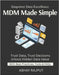 MDM Made Simple: MDM Made SimpleSay Goodbye to Dupes Mastering Golden Records Data Consistency With Ease Smart Governance Systems MDM That Works Build by Rajput, Abhay