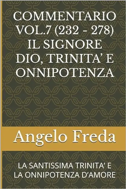 Commentario Vol.7 (232 - 278) Il Signore Dio, Trinita' E Onnipotenza: La Santissima Trinita' E La Onnipotenza d'Amore by Freda, Angelo