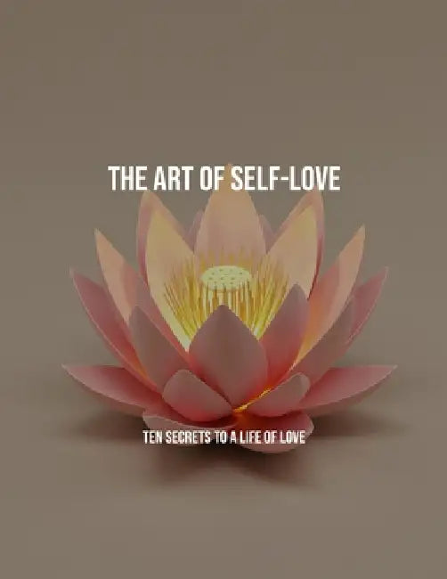The Art Of Self-Love: Ten Secrets To A Life Of Love by Tyler Faulk