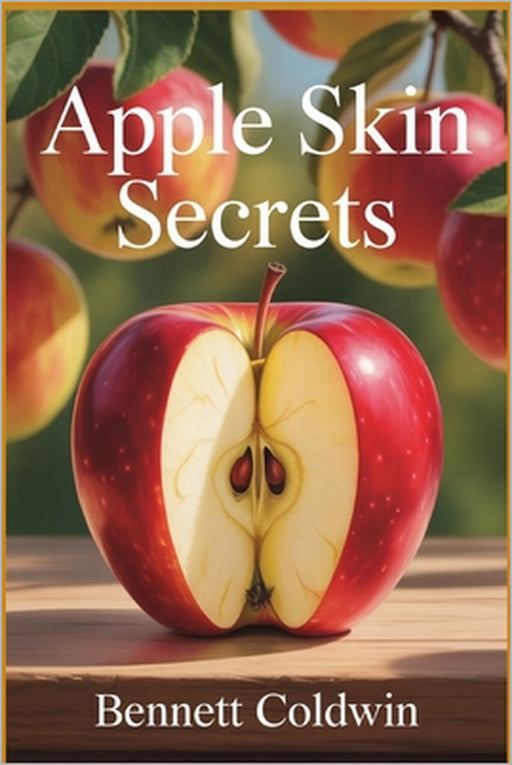 Apple Skin Secrets: Should You Eat Apples with the Peel or Without? The Science, Myths, and Benefits Revealed by Bennett Coldwin