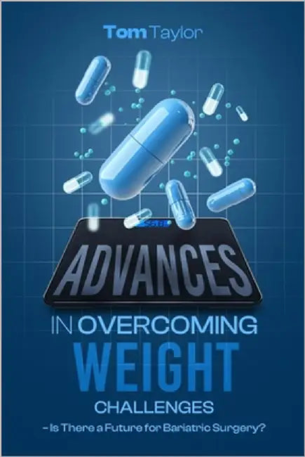 Advances in Working With Weight: Is There a Future for Bariatric Surgery? by Taylor, Tom