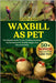 Waxbill as Pet: The Ultimate Guide To Care, Feeding, Breeding, And Enrichment For Healthy, Happy, And Vibrant Pet Birds by Reo, Judith
