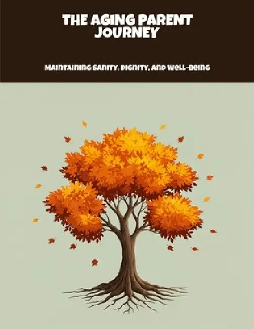 The Aging Parent Journey: Maintaining Sanity, Dignity, And Well-Being by David Johnson