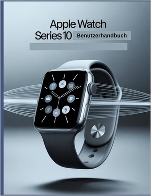 Apple Watch Series 10 Benutzerhandbuch: Eine vereinfachte Schritt-für-Schritt-Anleitung mit Tipps zur Fehlerbehebung und Erläuterungen zu erweiterten by James G. Carlson