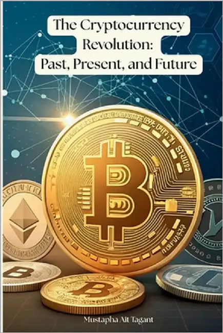 The Cryptocurrency Revolution: Past, Present, and Future. by Ait Tagant, Mustapha