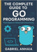 The Complete Guide to Go Programming: From Basics to Advanced Concurrency by Anhaia, Gabriel