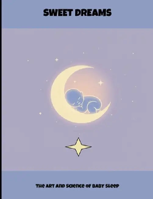 Sweet Dreams: The Art And Science Of Baby Sleep by Dallas Mayhugh