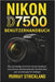 Nikon D7500 Benutzerhandbuch: Das vollständige Schritt-für-Schritt-Handbuch zum Erlernen atemberaubender Fototechniken und -einstellungen für Anfänger by Murray Strickland, Murray Strickland