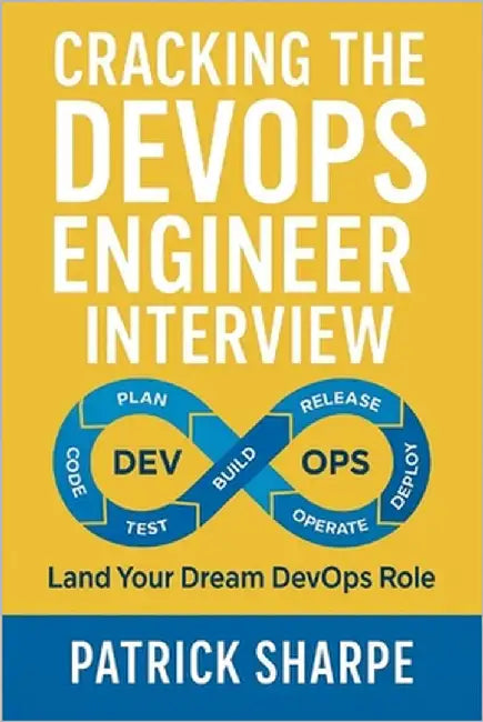 Cracking the DevOps Engineer Interview: Land your Next DevOps Engineer Role by Sharpe, Patrick